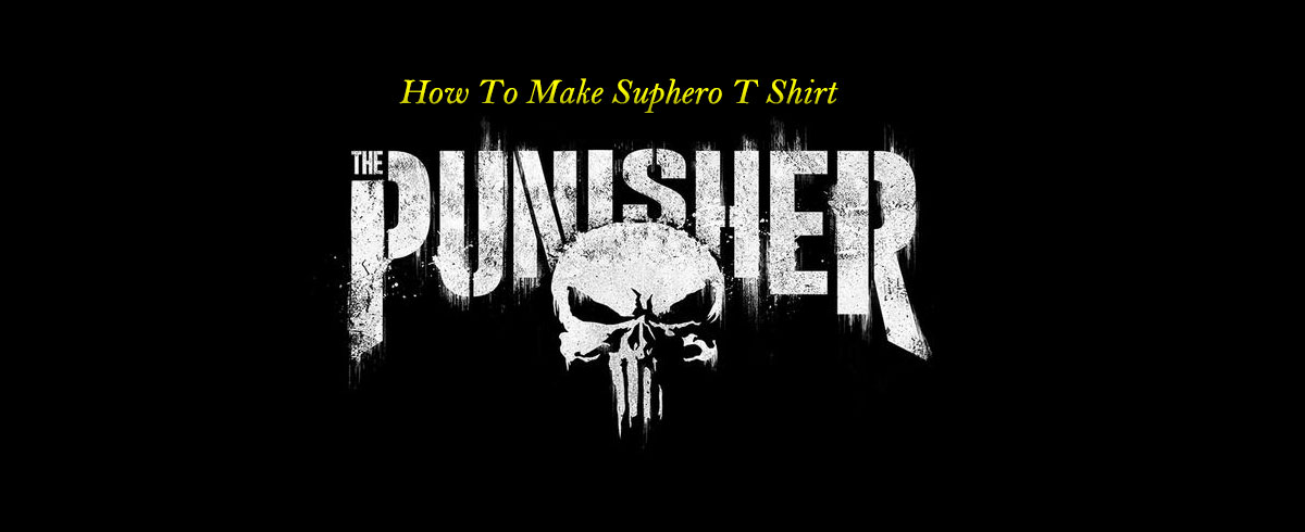 How To Make A Superhero punisher T Shirterhero!